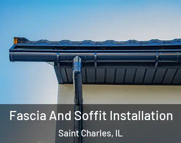  Fascia And Soffit Installation Saint Charles, IL