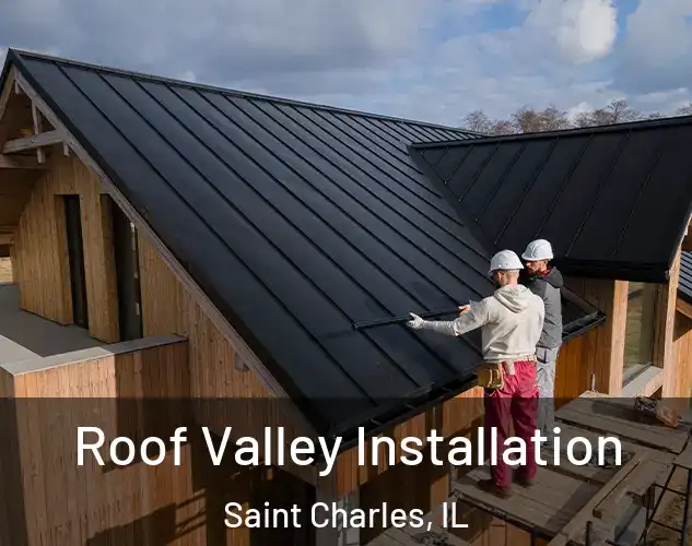  Roof Valley Installation Saint Charles, IL