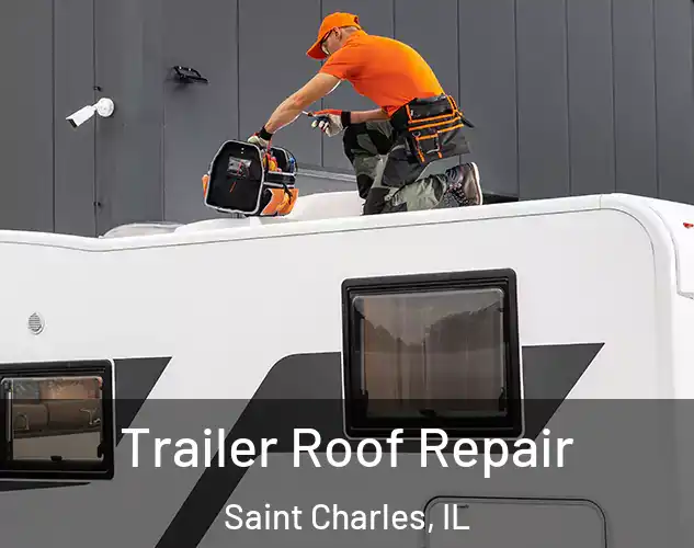  Trailer Roof Repair Saint Charles, IL
